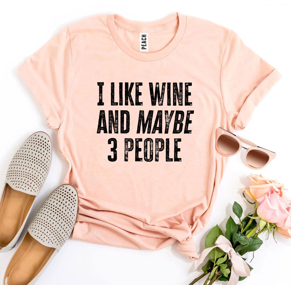 I Like Wine And Maybe 3 People T-shirt - Busy Bee Bazaar