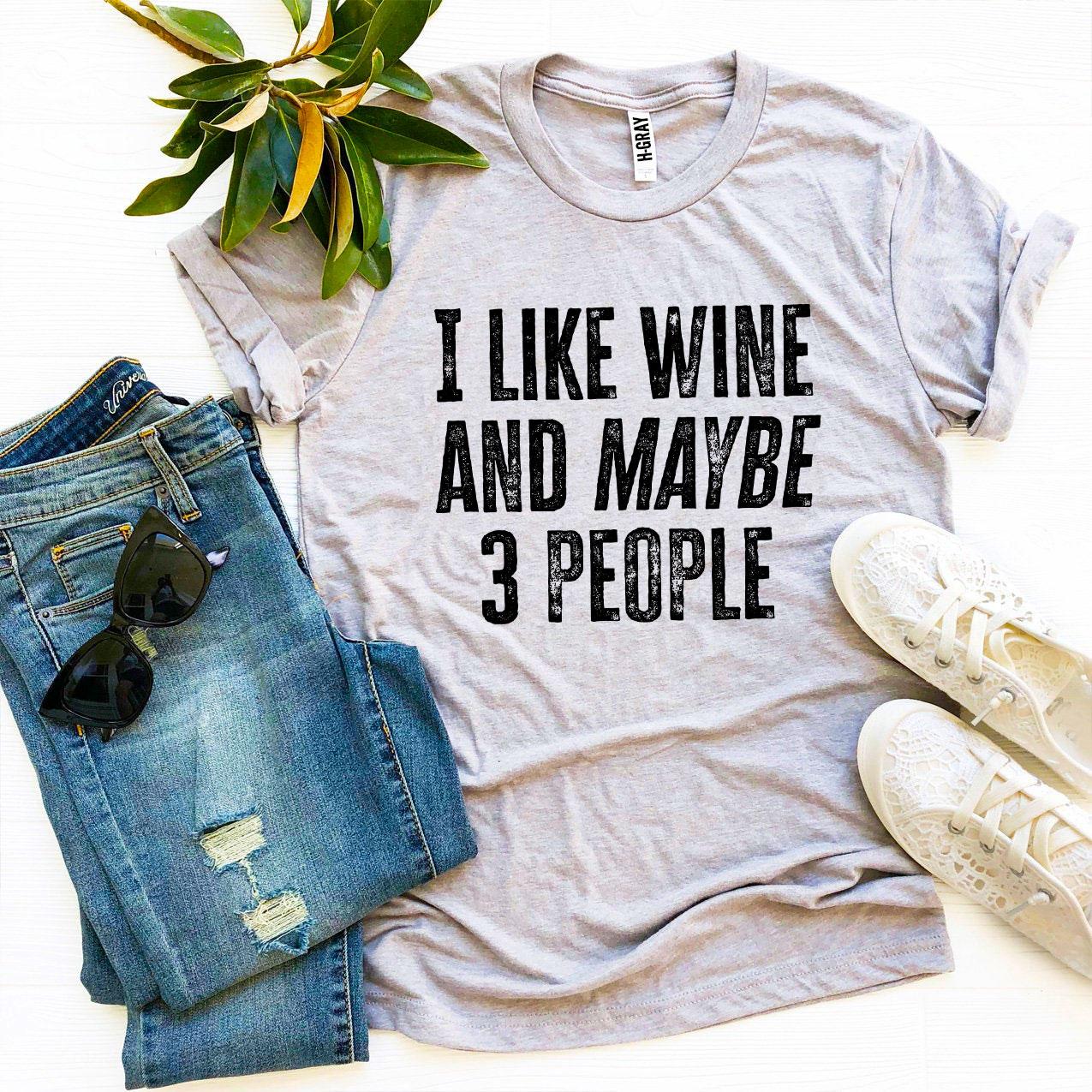 I Like Wine And Maybe 3 People T-shirt - Busy Bee Bazaar