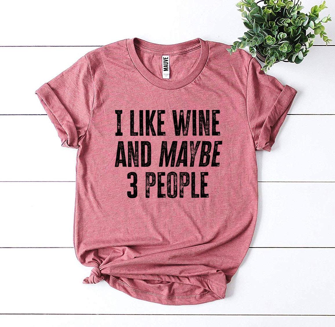 I Like Wine And Maybe 3 People T-shirt - Busy Bee Bazaar