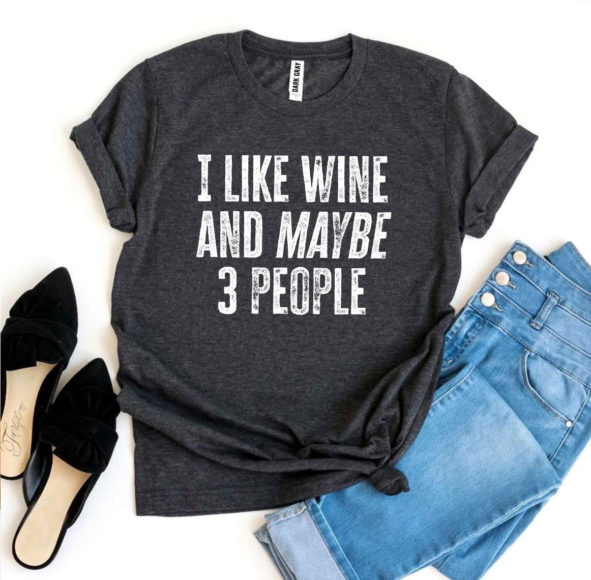 I Like Wine And Maybe 3 People T-shirt - Busy Bee Bazaar